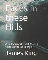Faces in these Hills: A Collection of Ghost Stories from Northeast Georgia 1082295728 Book Cover