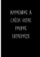 Apprendre a Cr�er Votre Propre Entreprise: Ne travailler plus pour l'argent laisser l'argent travailler pour vous (P�RE RICHE, P�RE PAUVRE) 1677336633 Book Cover