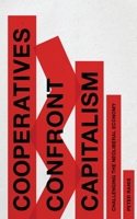 Cooperatives Confront Capitalism: Challenging the Neoliberal Economy 1783606495 Book Cover