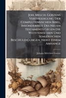Joh. Melch. Goezens Vertheidigung Der Complutensischen Bibel, Insonderheit Des Neuen Testaments Gegen Die Wetstenischen Und Semlerischen Beschuldigungen. Nebst Einem Anhange... 1272398994 Book Cover