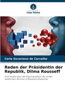 Reden der Präsidentin der Republik, Dilma Rousseff: Eine Studie über die Argumentation der ersten weiblichen Stimme in Brasiliens Exekutive (German Edition) 6208649129 Book Cover