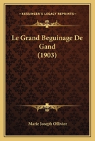 Le Grand Beguinage De Gand (1903) 112044358X Book Cover