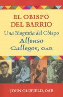El Obispo del Barrio: Una Biografia del Obispo Alphonso Gallegos, O A R 080914431X Book Cover