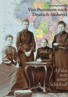 Von Pommern nach Deutsch-Südwest: Afrika war unser Schicksal (German Edition) 3759761798 Book Cover
