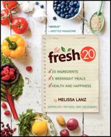 The Fresh 20: 20 ingredients = 5 healthy and delicious weeknight dinners 0062200984 Book Cover