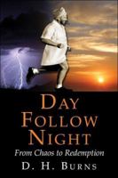 Day Follow Night: From Chaos to Redemption 1413755941 Book Cover