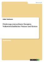 Forderung Erneuerbarer Energien. Volkswirtschaftlicher Nutzen Und Kosten 365605813X Book Cover