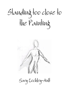 Standing too close to the Painting 1291630724 Book Cover