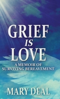 Grief is Love: A Memoir of Surviving Bereavement 4824126770 Book Cover