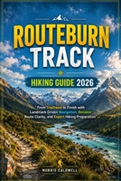 ROUTEBURN TRACK HIKING GUIDE 2026: “From Trailhead to Finish with Landmark Driven Navigation, Reliable Route Clarity, and Expert Hiking Preparation” B0HHWX4SL6 Book Cover