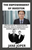 The Empowerment of Investor: New Edition of 7 Principles for Strategic Wealth Generation in a Modern World of Finance B09SNMYCJD Book Cover