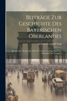 Beiträge Zur Geschichte Des Bayerischen Oberlandes: Die Wenden Im Isarthal, Oder Über Den Ursprung Von Tölz, Scharnitz Und Trausnitz 102157094X Book Cover