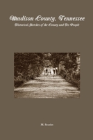 Madison County, Tennessee: Historical Sketches of the County and Its People 1300156694 Book Cover