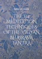 The 112 Meditation Techniques of the Vigyan Bhairava Tantra: Just do IT! 3695702095 Book Cover
