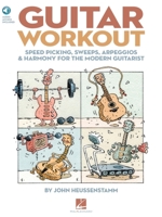 Guitar Workout: Speed Picking, Sweeps, Arpeggios & Harmony for the Modern Guitarist 1423477898 Book Cover