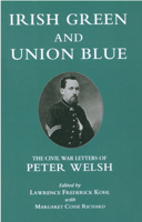 Irish Green and Union Blue: The Civil War Letters of Peter Welsh, Color Sergeant 28th Massachusetts (The Irish in the Civil War Series , No 1) 0823211630 Book Cover