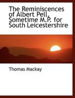 The Reminiscences of Albert Pell, Sometime M.P. for South Leicestershire 1017527776 Book Cover