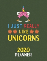 I Just Really Like Unicorns 2020 Planner: Weekly Monthly 2020 Planner For People Who Loves Unicorns 8.5x11 67 Pages 1678330515 Book Cover