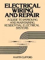 Electrical Wiring and Repair: A Guide to Improving and Maintaining Residential Electrical Systems 0132478676 Book Cover