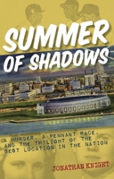 Summer of Shadows: A Murder, A Pennant Race, and the Twilight of the Best Location in the Nation 1578604672 Book Cover