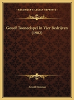 Goud! Tooneelspel In Vier Bedrijven 1169652476 Book Cover