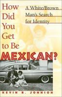 How Did You Get to Be Mexican?: A White/Brown Man's Search for Identity 1566396506 Book Cover