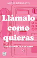 Llámalo como quieras: Una historia de casi amor / Call It Whatever You Want (Spanish Edition) 6073937695 Book Cover