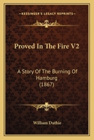 Proved In The Fire: A Story Of The Burning Of Hamburg, Volume 2 1164915592 Book Cover