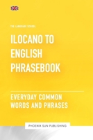 Ilocano To English Phrasebook - Everyday Common Words And Phrases B0D6SYZB2Q Book Cover