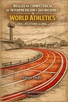 World Athletics Reglas y Regulaciones: Manual didáctico sobre definiciones, reglas de interpretación y reglas de competencia (Spanish Edition) B0GTQPT4MX Book Cover