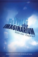 Flying the Imaginarium: Book One, Coconut 1593305079 Book Cover