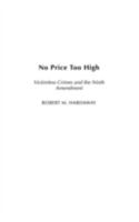 No Price Too High: Victimless Crimes and the Ninth Amendment 0275950565 Book Cover