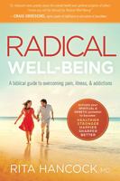 Radical Well-being: A Biblical Guide to Overcoming Pain, Illness, and Addictions 1616389737 Book Cover