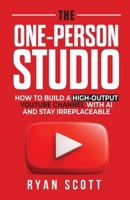 The One-Person Studio: How to Build a High-Output YouTube Channel With AI and Stay Irreplaceable B0H95CR19H Book Cover