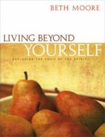 Living Beyond Yourself: Exploring the Fruit Of The Spirit 0633193801 Book Cover