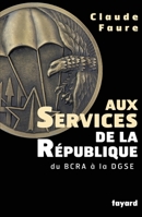 Aux Services de la République: du BCRA à la DGSE 2213615934 Book Cover