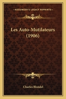 Les Auto-Mutilateurs: �tude Psycho-Pathologique Et M�dico-L�gale 1160170924 Book Cover