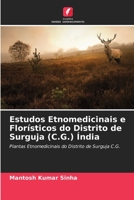 Estudos Etnomedicinais e Flor?sticos do Distrito de Surguja (C.G.) ?ndia 6205374498 Book Cover