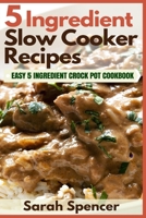 5 Ingredient Slow cooker Recipes: Easy 5 Ingredient Crock Pot Cookbook 198152357X Book Cover