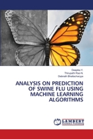 ANALYSIS ON PREDICTION OF SWINE FLU USING MACHINE LEARNING ALGORITHMS 6202672390 Book Cover