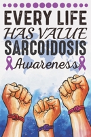 Every Life Has Value Sarcoidosis Awareness: College Ruled Sarcoidosis Awareness Journal, Diary, Notebook 6 x 9 inches with 100 Pages 170611365X Book Cover