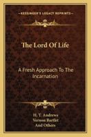 The Lord Of Life: A Fresh Approach To The Incarnation 1163187739 Book Cover