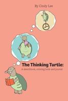 The Thinking Turtle: A sketchbook, coloring book, and journal 172122713X Book Cover