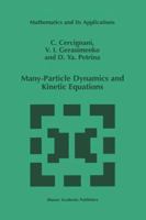 Many Particle Dynamics and Kinetic Equations (Mathematics and Its Applications) 0792346963 Book Cover