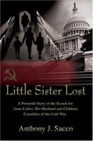 Little Sister Lost: A Powerful Story of the Search for Anna Lieber, Her Husband and Children, Casualties of the Cold War. 0595331416 Book Cover