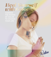 Heal Yourself With Color: Harness the power of color to change your life 1800690622 Book Cover
