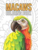 Macaws Coloring Book: Macaw Parrots Tropical Birds Coloring Book for Kids, Boys, Girls, Adults - Magnificent Macaw Gift Ideas for Parrots Lover, Macaw Activity and Coloring Book for Teens B08WZFPS3Y Book Cover