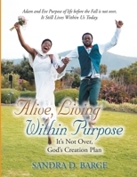 Alive, Living Within Purpose It's Not Over, God's Creation Plan 1959483919 Book Cover
