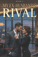 My Ex-Husband’s Rival: An Enemies-to-Lovers Billionaire Romance (The Women Who Walked Away) B0GSRKLML8 Book Cover