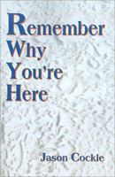 Remember Why You're Here 0595138632 Book Cover